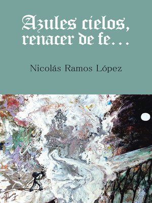 cover image of Azules Cielos, Renacer De Fe...